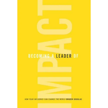 Becoming a Leader of Impact: How Your Influence Can Change the World