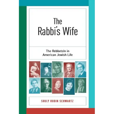The Rabbi's Wife: The Rebbetzin in American Jewish Life