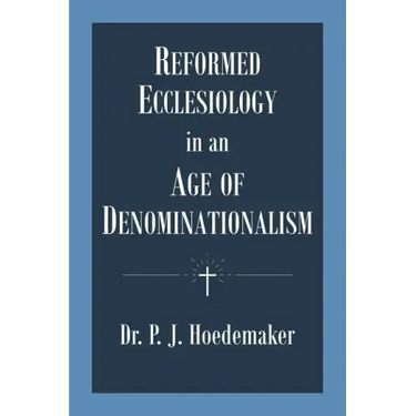 Reformed Ecclesiology in an Age of Denominationalism