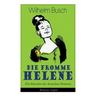 Die Fromme Helene (Ein Klassiker Des Deutschen Humors) - Illustrierte Ausgabe