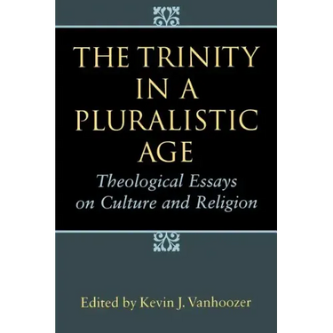 The Trinity in a Pluralistic Age: Theological Essays on Culture and Religion