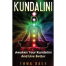 Kundalini: Awaken Your Kundalini And Live Better