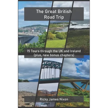 The Great British Road Trip: 15 Tours through the UK and Ireland