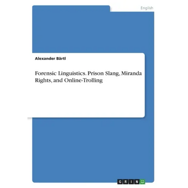 Forensic Linguistics. Prison Slang, Miranda Rights, and Online-Trolling
