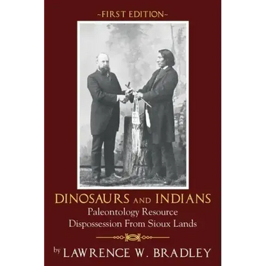 Dinosaurs and Indians: Paleontology Resource Dispossession from Sioux Lands - First Edition