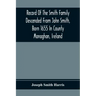 Record Of The Smith Family Descended From John Smith, Born 1655 In County Monaghan, Ireland