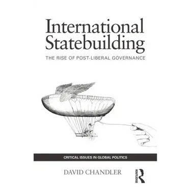 International Statebuilding: The Rise of Post-Liberal Governance