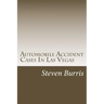 Automobile Accident Cases In Las Vegas: A guide to the basics of auto injury claims and litigation in Las Vegas, Nevada