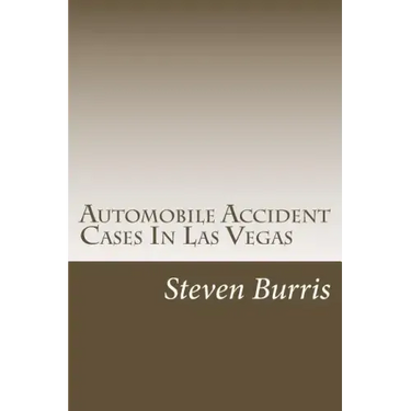 Automobile Accident Cases In Las Vegas: A guide to the basics of auto injury claims and litigation in Las Vegas, Nevada