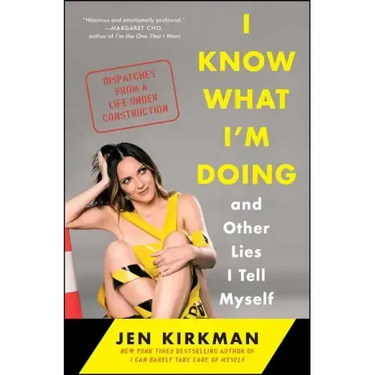 I Know What I'm Doing -- And Other Lies I Tell Myself: Dispatches from a Life Under Construction
