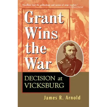 Grant Wins the War: Decision at Vicksburg
