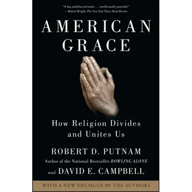 American Grace: How Religion Divides and Unites Us