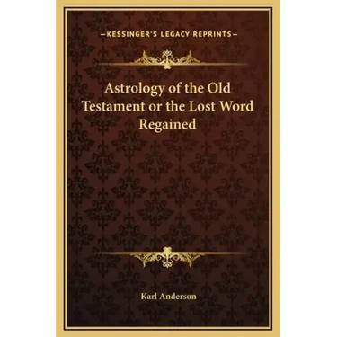 Astrology of the Old Testament or the Lost Word Regained
