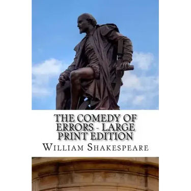 The Comedy of Errors - Large Print Edition: A Play