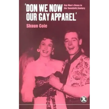 'Don We Now Our Gay Apparel: Gay Men's Dress in the Twentieth Century