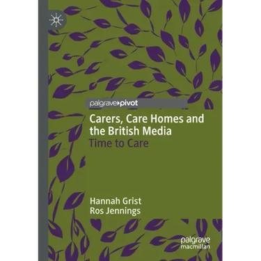 Carers, Care Homes and the British Media: Time to Care