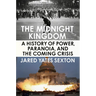 The Midnight Kingdom: A History of Power, Paranoia, and the Coming Crisis