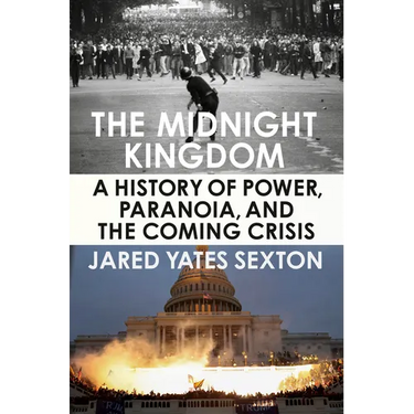 The Midnight Kingdom: A History of Power, Paranoia, and the Coming Crisis