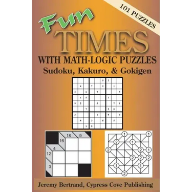 Fun Times with Math-Logic Puzzles: Sudoku, Kakuro, & Gokigen