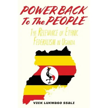 Power Back to the People: The Relevance of Ethnic Federalism in Uganda