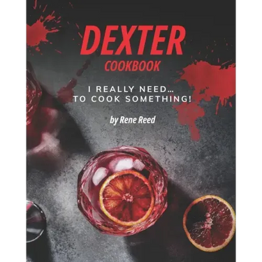 Dexter Cookbook: I Really Need... To Cook Something!