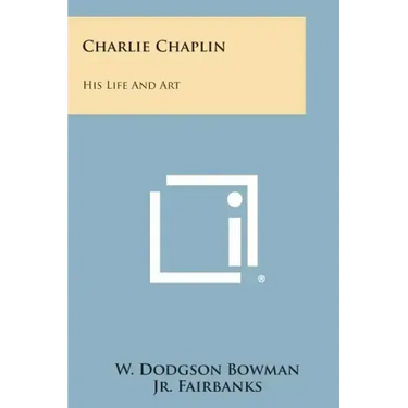 Charlie Chaplin: His Life and Art