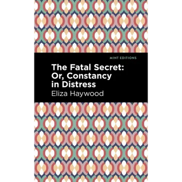 The Fatal Secret: Or, Constancy in Distress
