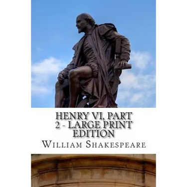 Henry VI, Part 2 - Large Print Edition: The Second Part of Henry the Sixth: A Play