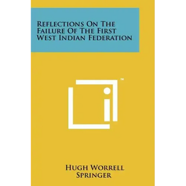 Reflections On The Failure Of The First West Indian Federation