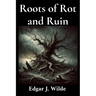 Roots of Rot and Ruin