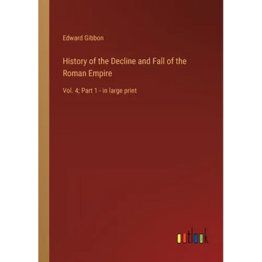 History of the Decline and Fall of the Roman Empire: Vol. 4; Part 1 - in large print