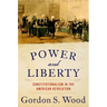 Power and Liberty: Constitutionalism in the American Revolution