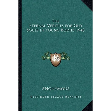 The Eternal Verities for Old Souls in Young Bodies 1940