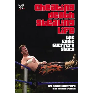Cheating Death, Stealing Life: The Eddie Guerrero Story