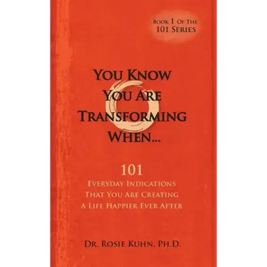 You Know You Are Transforming When ....101 Everyday Indications That You Are Creating a Life Happier Ever After