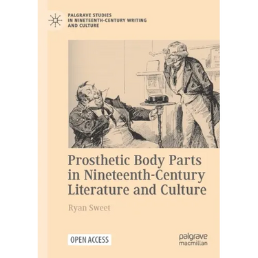 Prosthetic Body Parts in Nineteenth-Century Literature and Culture