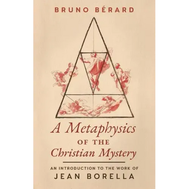 A Metaphysics of the Christian Mystery: An Introduction to the Work of Jean Borella
