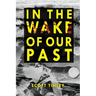 In the Wake of Our Past