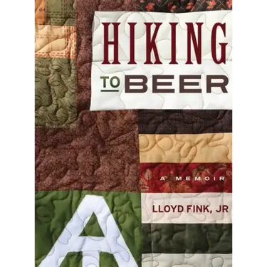 Hiking to Beer: A Memoir