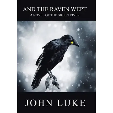 And the Raven Wept: A Novel of the Green River