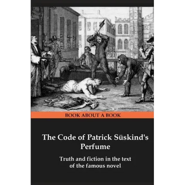 The Code of Patrick Süskind's Perfume: Truth and fiction in the text of the famous novel
