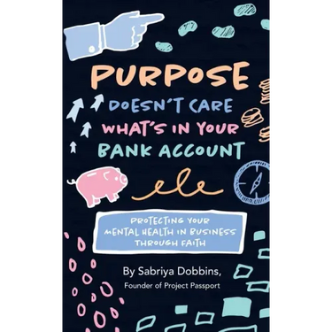 Purpose Doesn't Care What's in Your Bank Account: Protecting Your Mental Health in Business Through Faith