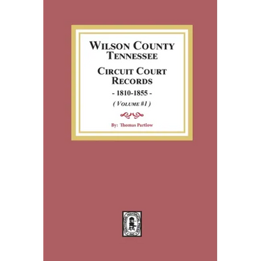 Wilson County, Tennessee Circuit Court Records, 1810-1855. (Volume #1)