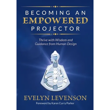 Becoming an Empowered Projector: Thrive with Wisdom and Guidance from Human Design