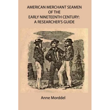American Merchant Seamen of the Early Nineteenth Century: a Researcher's Guide