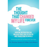 The Thought That Changed My Life Forever: How One Inspiration Can Unleash Your True Potential and Transform the World
