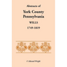 Abstracts of York County, Pennsylvania Wills, 1749-1819