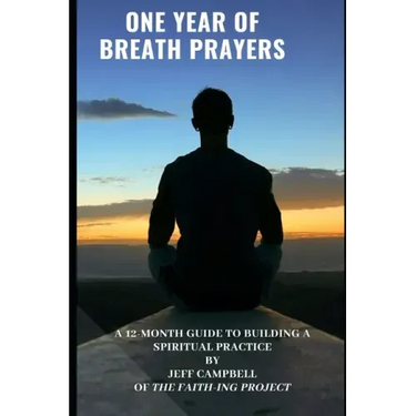 One Year of Breath Prayers: A 12 Month Guide to Building a Spiritual Practice