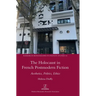 The Holocaust in French Postmodern Fiction: Aesthetics, Politics, Ethics