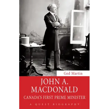 John A. MacDonald: Canada's First Prime Minister
